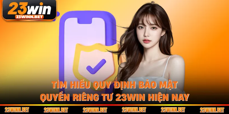 Tìm hiểu quy định bảo mật quyền riêng tư 23win hiện nay